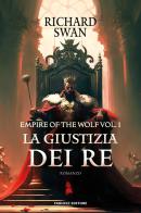 La giustizia dei re. The empire of the wolf vol.1 di Richard Swan edito da Fanucci