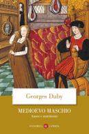 Medioevo maschio. Amore e matrimonio di Georges Duby edito da Laterza