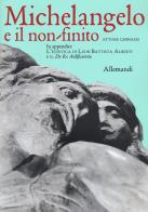 Michelangelo e il non finito di Ettore Ghinassi edito da Allemandi