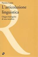 L' articolazione linguistica. Origini biologiche di una metafora di Patrizia Laspia edito da Carocci