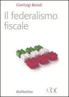 Il federalismo fiscale di Gianluigi Bizioli edito da Rubbettino