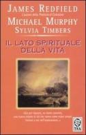 Il lato spirituale della vita di James Redfield, Michael Murphy, Sylvia Timbers edito da TEA