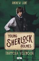 Trappola velenosa. Young Sherlock Holmes di Andrew Lane edito da De Agostini