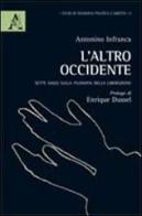 L' altro occidente. Sette saggi sulla filosofia della liberazione di Antonino Infranca edito da Aracne