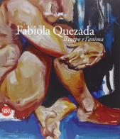 Fabiola Quezada. Il corpo e l'anima. Ediz. illustrata edito da Skira