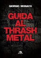 Guida al thrash metal di Giorgio Monaco edito da Arcana