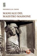 Manuale del Maestro Massone di Frederick J. W. Crowe edito da Tipheret