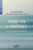 Guarire con la mindfulness. Un nuovo modo di essere di Jon Kabat-Zinn edito da Corbaccio