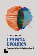 L'empatia è politica. Regole sociali e biologia dei sentimenti di Samah Karaki edito da ADD Editore