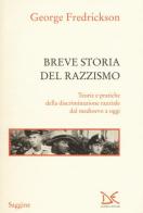 Breve storia del razzismo. Teorie e pratiche della discriminazione razziale dal Medioevo ad oggi di George M. Fredrickson edito da Donzelli