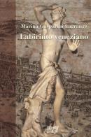 Labirinto veneziano di Marina Gasparini Lagrange edito da Moretti & Vitali
