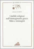 I delitti religiosi nell'immaginario greco. Mito e immagini di Angela Sciarma edito da Loffredo