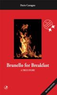 Brunello for breakfast. A true story di Dario Castagno edito da Betti Editrice