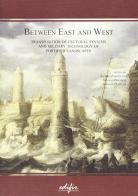 Between east and west. Transposition of cultural systems and military Technology of fortified landscapes edito da EDIFIR