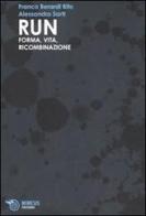 Run. Forma, vita, ricombinazione di Franco «Bifo» Berardi, Alessandro Sarti edito da Mimesis