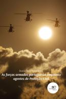 As forças armadas portuguesas enquanto agentes de proteção civil di Domingues Fernandes Diogo dos Reis edito da Europa Edizioni