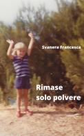 Rimase solo polvere di Francesca Svanera edito da Autopubblicato