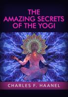 The amazing secrets of the Yogi di Charles Haanel edito da StreetLib
