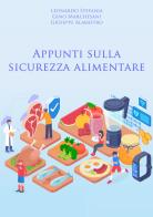 Appunti sulla sicurezza alimentare di Leonardo Stefania, Gino Marchesani, Giuseppe Alabastro edito da EBS Print