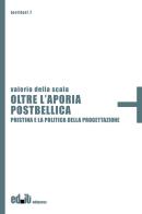 Oltre l'aporia postbellica. Pristina e la politica della progettazione di Valerio Della Scala edito da editpress