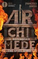 Archimede. Il matematico che sfidò Roma di Francesco Grasso edito da Mondadori