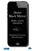 Dentro Black Mirror. Media, società, educazione di Alessandra Carenzio, Elisa Farinacci edito da Scholé