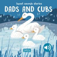 Dads and cubs. Sweet sounds stories. Ediz. a colori di Giulia Pesavento, Nelli Aghekyan edito da Sassi