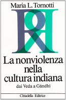 La nonviolenza nella cultura indiana dai Veda a Gandhi di M. Luisa Tornotti edito da Cittadella