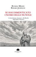 Se hai dimenticato i nomi delle nuvole. Un'introduzione al pensiero e alla filosofia degli Indiani d'America di Russell Means, Bayard Johnson edito da Mauna Kea Edizioni