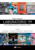 Venti anni di Laboratorio '99. Idee e immagini verso il nuovo millennio di Francesca Petrucci, Filippo Bedini, Luca Fracassi edito da Eclettica