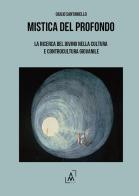 Mistica del profondo. La ricerca del divino nella cultura e controcultura giovanile di Giulio Santaniello edito da Altromondo Editore di qu.bi Me