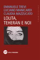 Lolita, Teheran e noi di Emanuele Trevi, Luciano Manicardi, Claudia Mazzucato edito da Vita e Pensiero