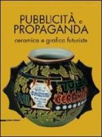 Pubblicità e propaganda. Ceramica e grafica futuriste. Catalogo della mostra edito da Silvana