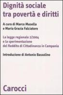 Dignità sociale tra povertà e diritti. La legge regionale 2/2004 e la sperimentazione del Reddito di Cittadinanza in Campania edito da Carocci