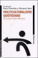 Multiculturalismo quotidiano. Le pratiche della differenza edito da Franco Angeli