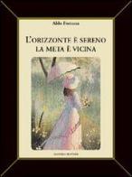 L' orizzonte è sereno. La meta è vicina di Aldo Fortuna edito da Gangemi Editore