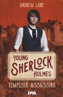 Tempesta assassina. Young Sherlock Holmes di Andrew Lane edito da De Agostini