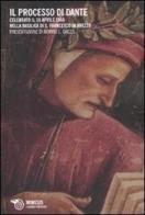 Il processo di Dante. Celebrato il 16 aprile 1966 nella basilica di San Francesco in Arezzo edito da Mimesis