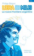 L'era di Milei. La nuova frontiera argentina di Philipp Bagus edito da IBL Libri