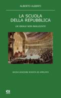 La scuola della Repubblica. Un ideale non realizzato di Alberto Alberti edito da Anicia (Roma)