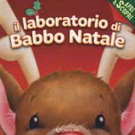 Il laboratorio di Babbo Natale. Apri & scopri. Ediz. a colori di Janet Samuel edito da Crealibri