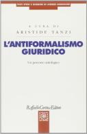 L' antiformalismo giuridico. Un percorso antologico di Aristide Tanzi edito da Raffaello Cortina Editore