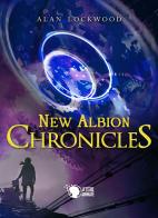 New Albion chronicles. Ediz. italiana di Alan Lockwood edito da Lettere Animate