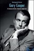 Gary Cooper. Il cinema dei divi, l'America degli eroi di Mariapaola Pierini edito da Le Mani-Microart'S