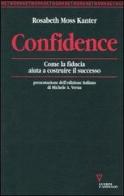 Confidence. Come la fiducia aiuta a costruire il successo di Rosabeth Moss Kanter edito da Guerini e Associati