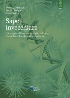 Saper invecchiare. Un viaggio attraverso biologia, cultura, storia, filosofia e buona senescenza di Marco G. Monzani, Tiziana Semplici, Nicola Frisia edito da Gruppo Editoriale Viator
