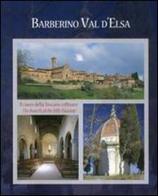 Barberino Val d'Elsa cuore della Toscana collinare-Barberino Val d'Elsa the hearth of the hilly Tuscany. Ediz. illustrata edito da Editori dell'Acero