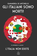 Gli italiani sono morti! di Gianandrea De Antonellis edito da Club di Autori Indipendenti