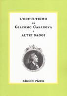 L' occultismo di Giacomo Casanova e altri saggi edito da Pizeta