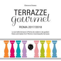 Terrazze gourmet. Roma 2017-2018. Ediz. italiana e inglese di Eleonora Grasso edito da La Pecora Nera